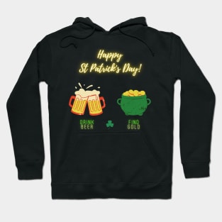 Happy Saint Patrick's Day! Drink Beer, Find Gold Hoodie